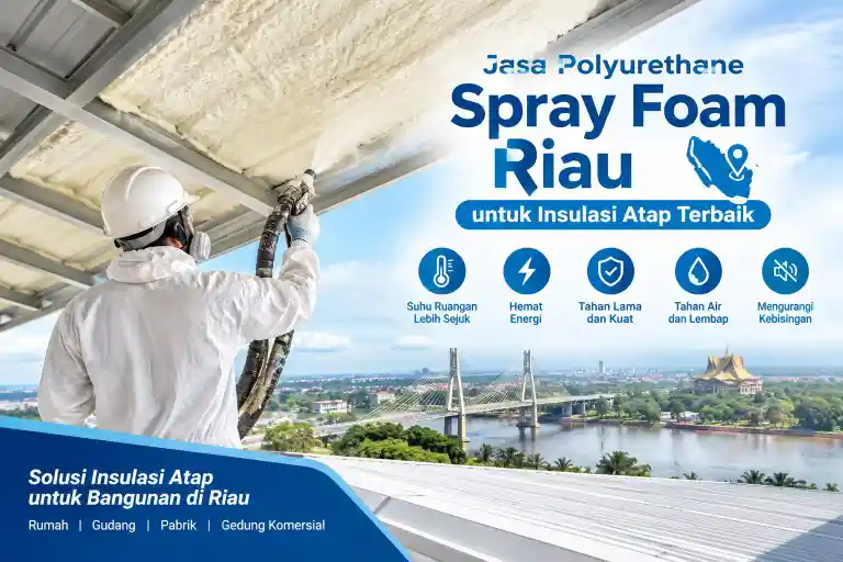 Jasa Polyurethane Spray Foam Riau | Insulasi Atap